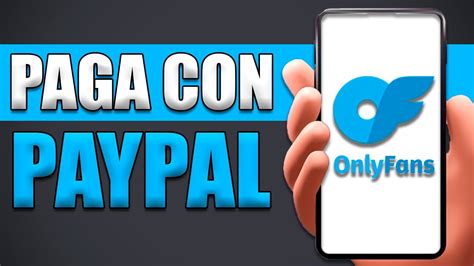 onlyfans con paypal|Dónde pagar OnlyFans con PayPal: Una guía。